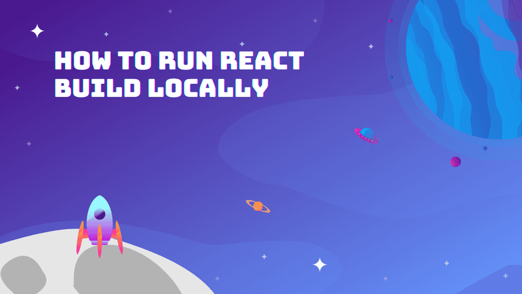 How to Run React JS Build Locally