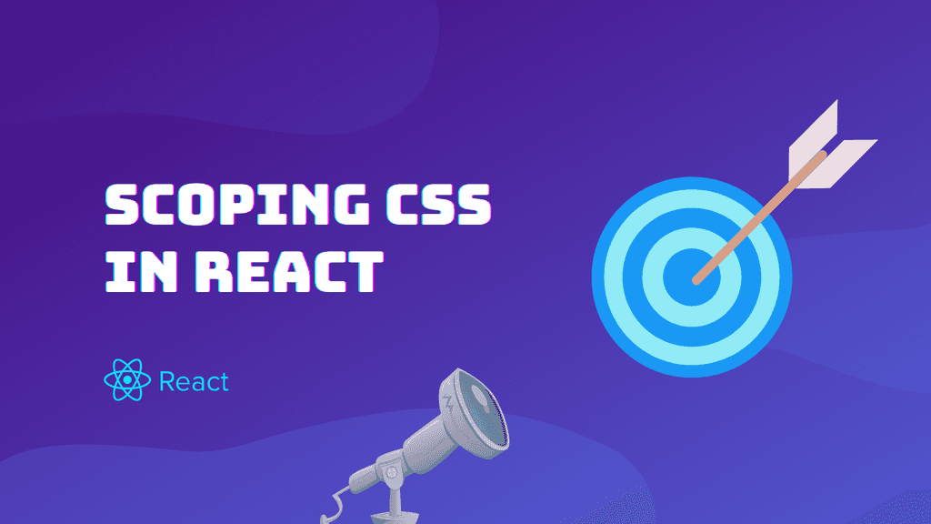 CSS Scoping in React - Everything You Need to Know