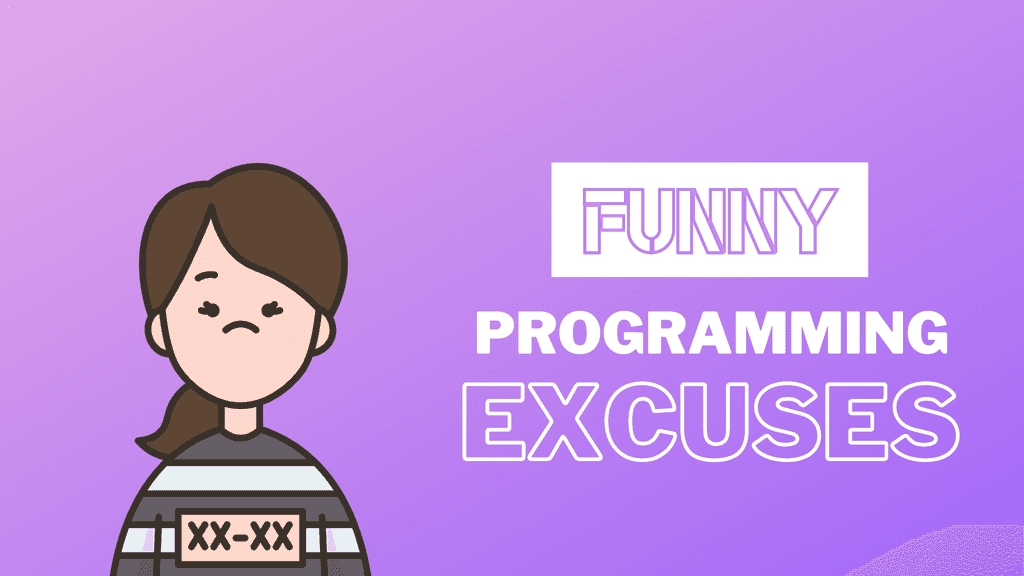 11 Funny Excuses That Programmers Use Daily