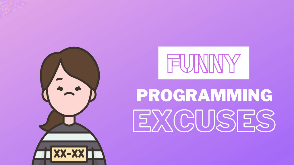 11 Funny Excuses That Programmers Use Daily